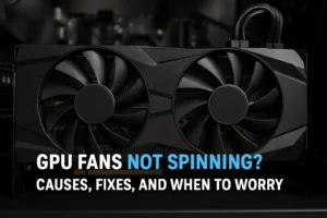 GPU Fans Not Spinning? Causes, Fixes, and When to Worry